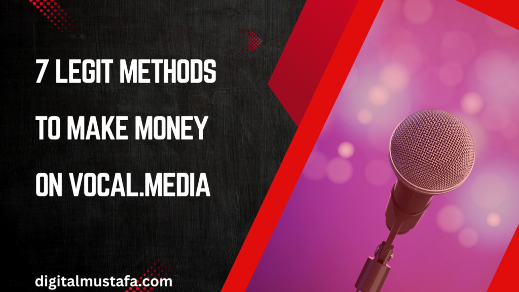 7 Legit Methods to Make Money on Vocal.media