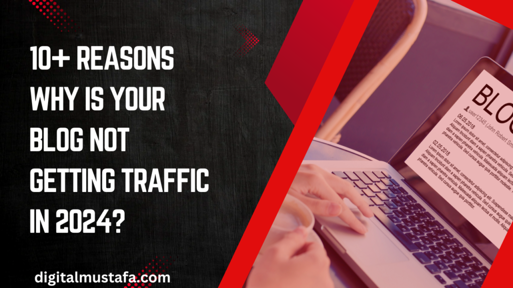 10+ Reasons Why Is Your Blog Not Getting Traffic in 2024