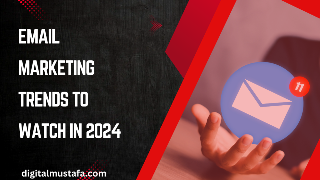 Email Marketing Trends to Watch in 2024