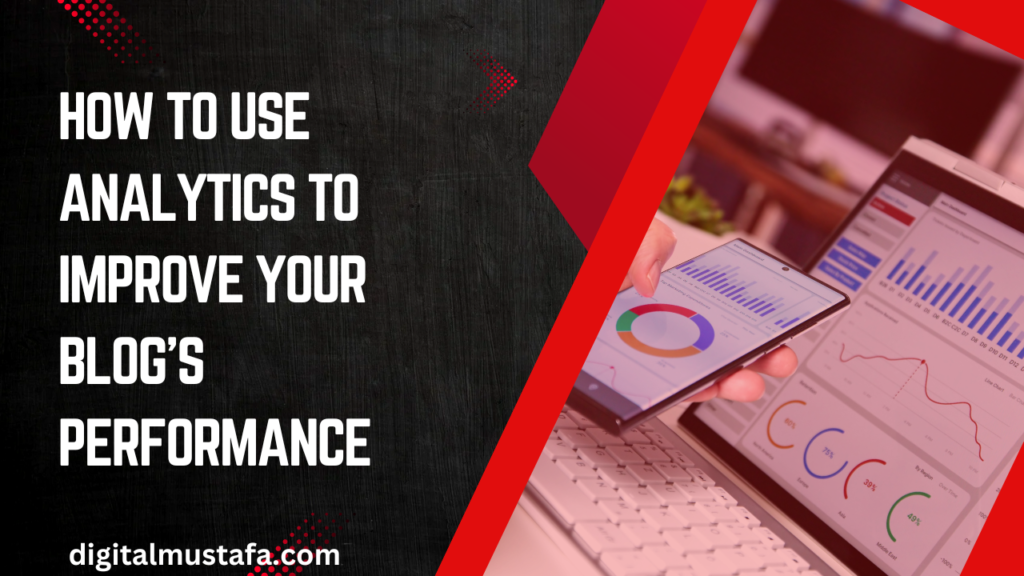 How to Use Analytics to Improve Your Blogs Performance