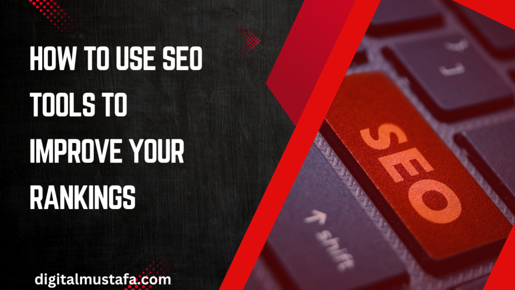 How to Use SEO Tools to Improve Your Rankings