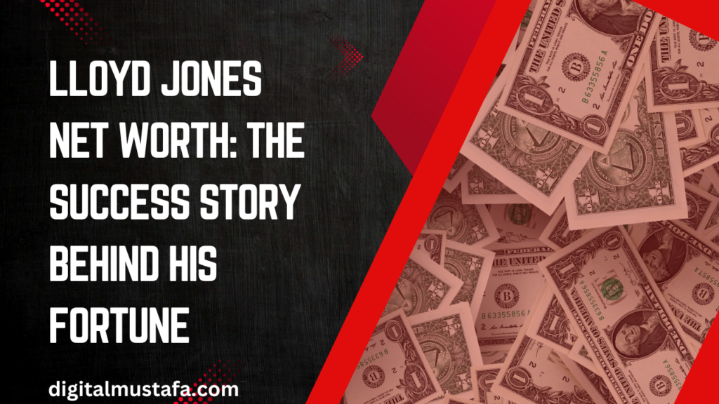 Lloyd Jones Net Worth The Success Story Behind His Fortune